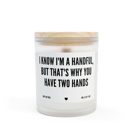 Sarcastic Quote Candle – “I Know I’m a Handful” Soy Wax Candle, Funny Gift for Her, Couples & Valentine’s Day